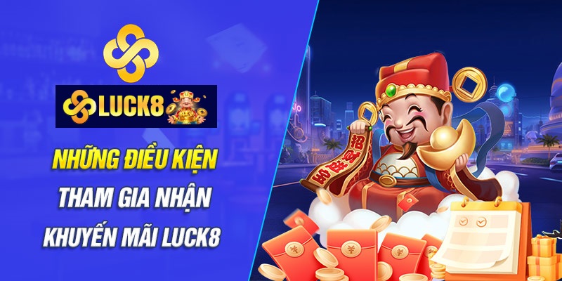 tuan-thu-day-du-dieu-kien-nhan-khuyen-mai-luck8