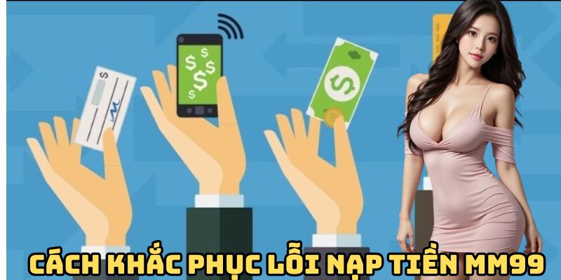 cach-khac-phuc-loi-nap-tien-mm99