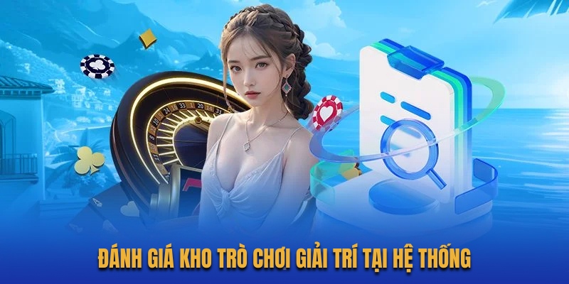 danh-gia-kho-tro-choi-giai-tri-tai-he-thong