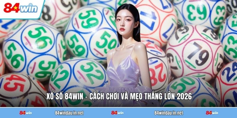 xo-so-84win-cach-choi-va-meo-thang-lon-2026