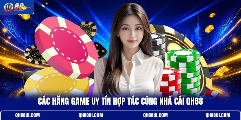 cac-hang-game-uy-tin-hop-tac-cung-nha-cai-qh88