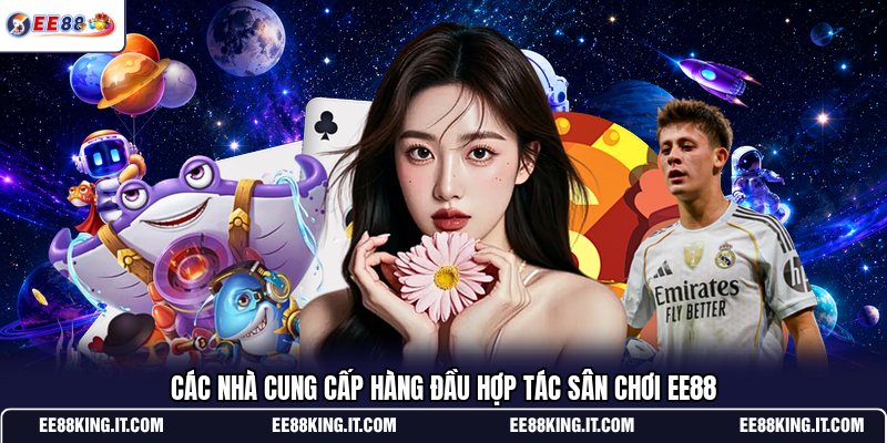cac-nha-cung-cap-hang-dau-hop-tac-san-choi-ee88