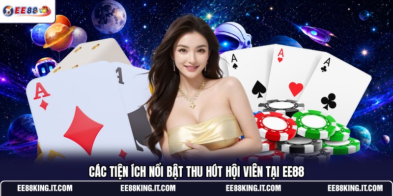 cac-tien-ich-noi-bat-thu-hut-hoi-vien-tai-ee88