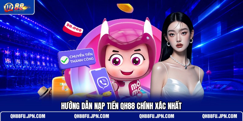 huong-dan-nap-tien-qh88-chinh-xac-nhat