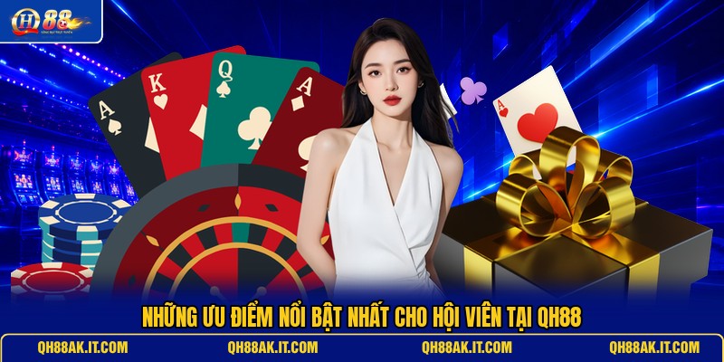 nhung-uu-diem-noi-bat-nhat-cho-hoi-vien-tai-qh88 