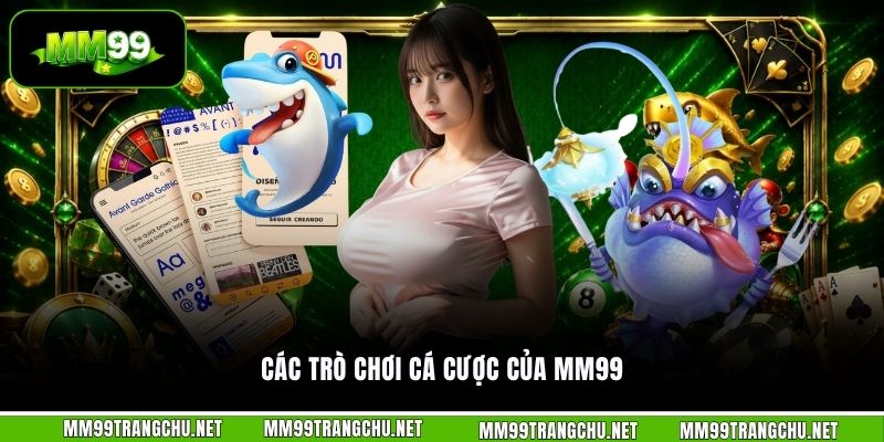 cac-tro-choi-ca-cuoc-cua-mm99