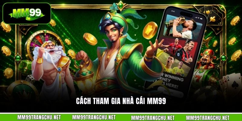 cach-tham-gia-nha-cai-mm99