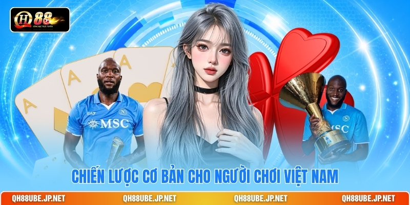 chien-luoc-co-ban-cho-nguoi-choi-viet-nam