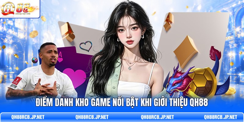 diem-danh-kho-game-noi-bat-khi-gioi-thieu-qh88