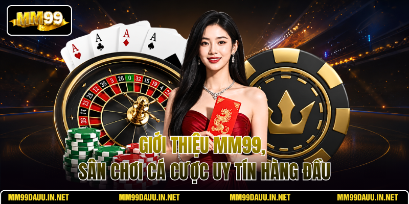 gioi-thieu-mm99-san-choi-ca-cuoc-uy-tin-hang-dau