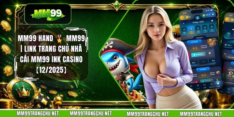 mm99-hand-mm99-link-trang-chu-nha-cai-mm99-ink-casino-122025 (1)