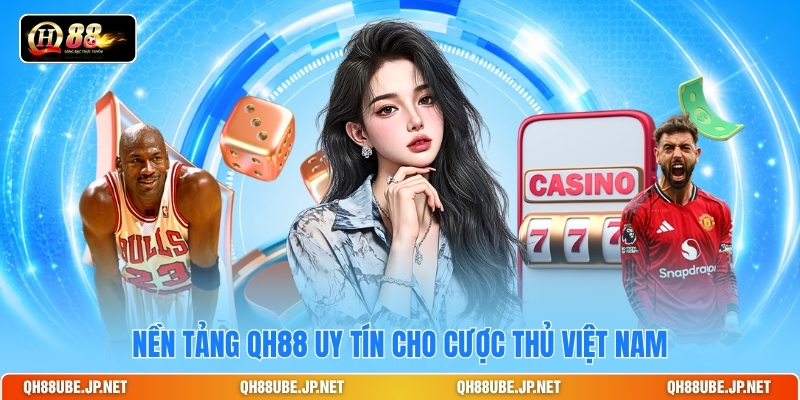 nen-tang-qh88-uy-tin-cho-cuoc-thu-viet-nam