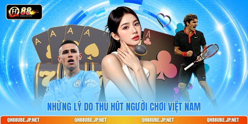 nhung-ly-do-thu-hut-nguoi-choi-viet-nam