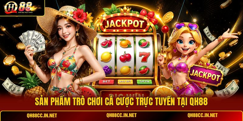 san-pham-tro-choi-ca-cuoc-truc-tuyen-tai-qh88