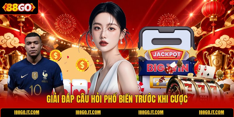 giai-dap-cau-hoi-pho-bien-truoc-khi-cuoc