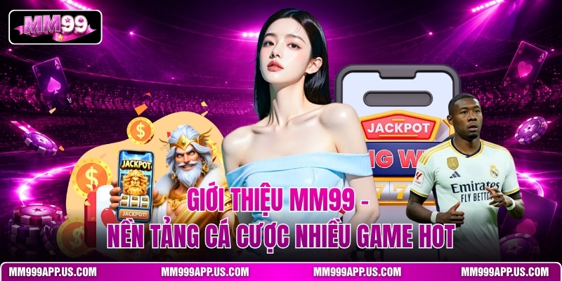 gioi-thieu-mm99-–-nen-tang-ca-cuoc-nhieu-game-hot