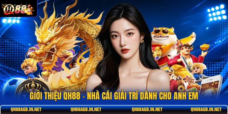 gioi-thieu-qh88-nha-cai-giai-tri-danh-cho-anh-em