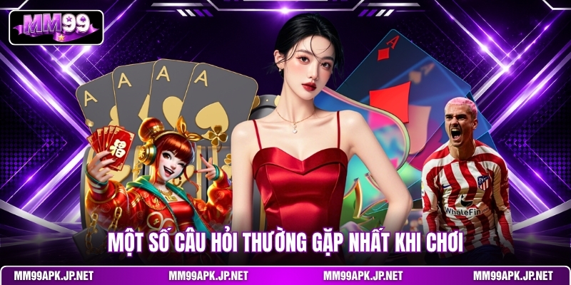 mot-so-cau-hoi-thuong-gap-nhat-khi-choi