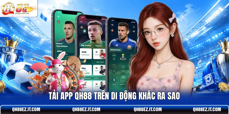 tai-app-qh88-tren-di-dong-khac-ra-sao