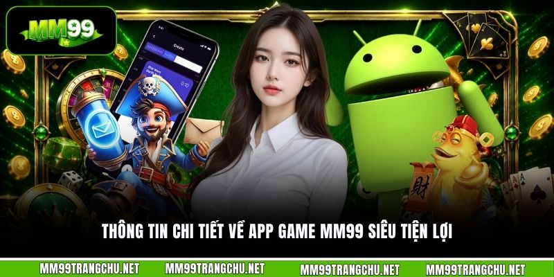 thong-tin-chi-tiet-ve-app-game-mm99-sieu-tien-loi