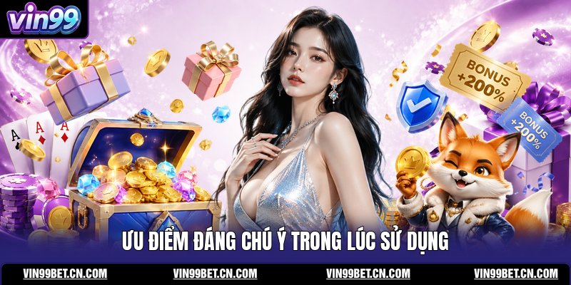 uu-diem-dang-chu-y-trong-luc-su-dung